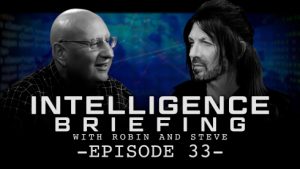 INTELLIGENCE BRIEFING WITH ROBIN AND STEVE – EPISODE 33