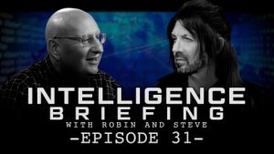 INTELLIGENCE BRIEFING WITH ROBIN AND STEVE – EPISODE 31