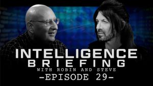 INTELLIGENCE BRIEFING WITH ROBIN AND STEVE – EPISODE 29