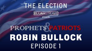 Prophets and Patriots Episode 1: PROOF 2020 WAS RIGGED – with Robin Bullock, Special Guests and Steve Shultz
