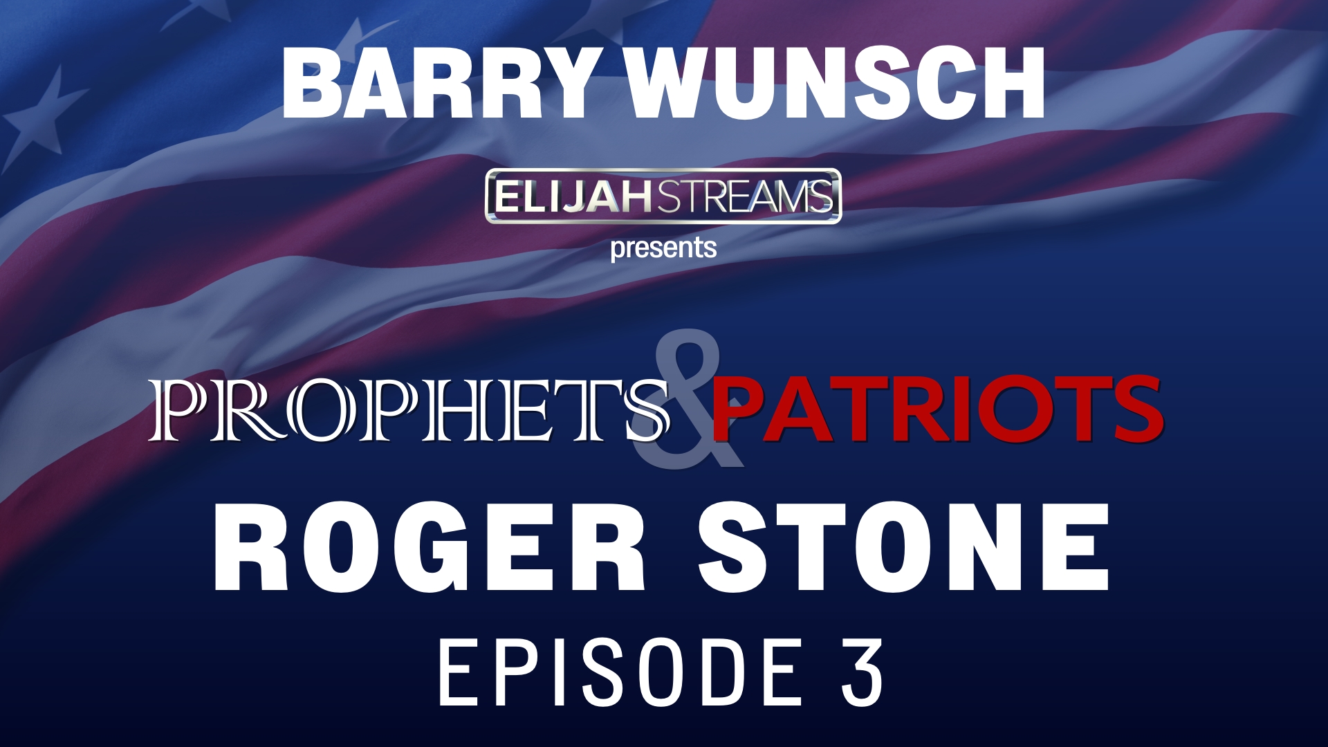 Prophets & Patriots Episode 3: Roger Stone and Barry Wunsch: “God’s Stone is in the Sling”
