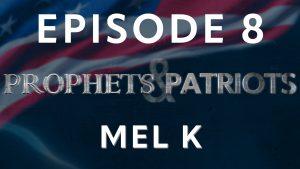 Prophets and Patriots – Episode 8 with Mel K and Steve Shultz