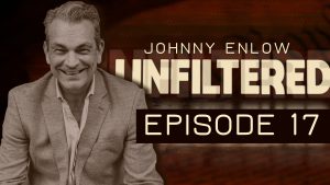 (FB and Rumble Only) JOHNNY ENLOW UNFILTERED – EPISODE 17