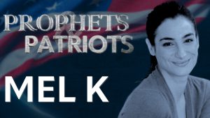 Prophets and Patriots – Episode 25 with Mel K and Steve Shultz