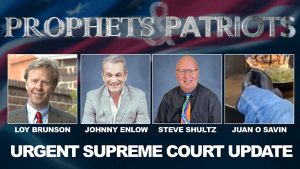 Prophets and Patriots – Episode 45 with Steve Shultz, Juan O’Savin, Loy Brunson and Johnny Enlow