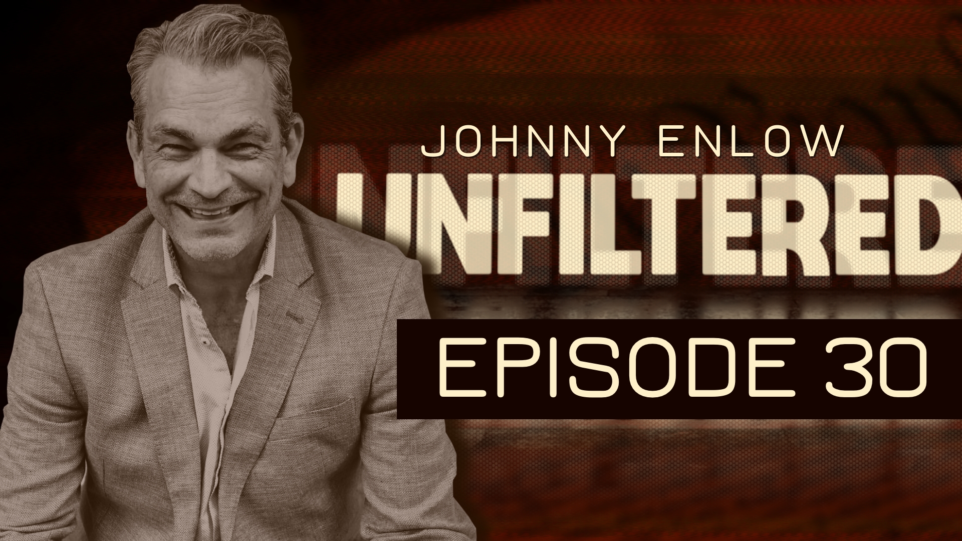 JOHNNY ENLOW UNFILTERED – EPISODE 30
