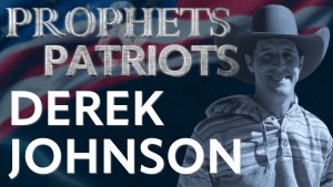 Prophets and Patriots – Episode 37 with Derek Johnson and Steve Shultz