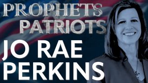 Prophets and Patriots – Episode 34 with Jo Rae Perkins and Steve Shultz