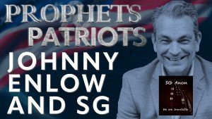 Prophets and Patriots – Episode 40 with Johnny Enlow, SG, and Steve Shultz