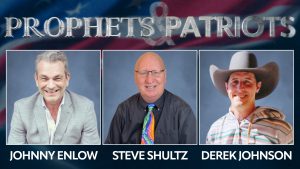 Prophets and Patriots – Episode 42 with Derek Johnson, Johnny Enlow, and Steve Shultz