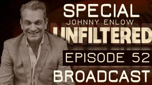 Urgent and Special JOHNNY ENLOW UNFILTERED – EPISODE 52