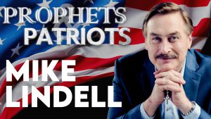 Prophets and Patriots – Episode 69 with Mike Lindell