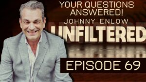 Johnny Enlow Unfiltered Ep 69: YOUR QUESTIONS ANSWERED!