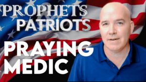 Prophets and Patriots – Episode 73 with Praying Medic