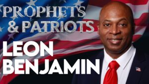 Prophets & Patriots Episode 83 – Leon Benjamin: The Real Agenda of Democrats & BLM! Plus, Praying for 2024 Elections!