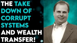 BARRY WUNSCH: THE TAKE DOWN OF CORRUPT SYSTEMS AND THE WEALTH TRANSFER!