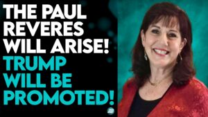 DONNA RIGNEY: THE PAUL REVERES WILL ARISE! TRUMP WILL BE PROMOTED!