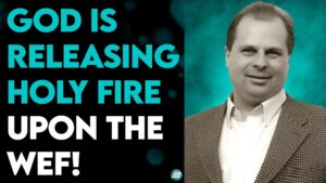 BARRY WUNSCH: GOD IS RELEASING HOLY FIRE UPON THE WEF!