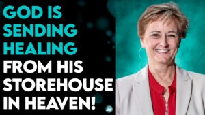 KIM ROBINSON: GOD IS SENDING HEALING FROM HIS STOREHOUSE IN HEAVEN!