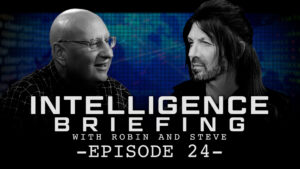 INTELLIGENCE BRIEFING WITH ROBIN AND STEVE – EPISODE 24