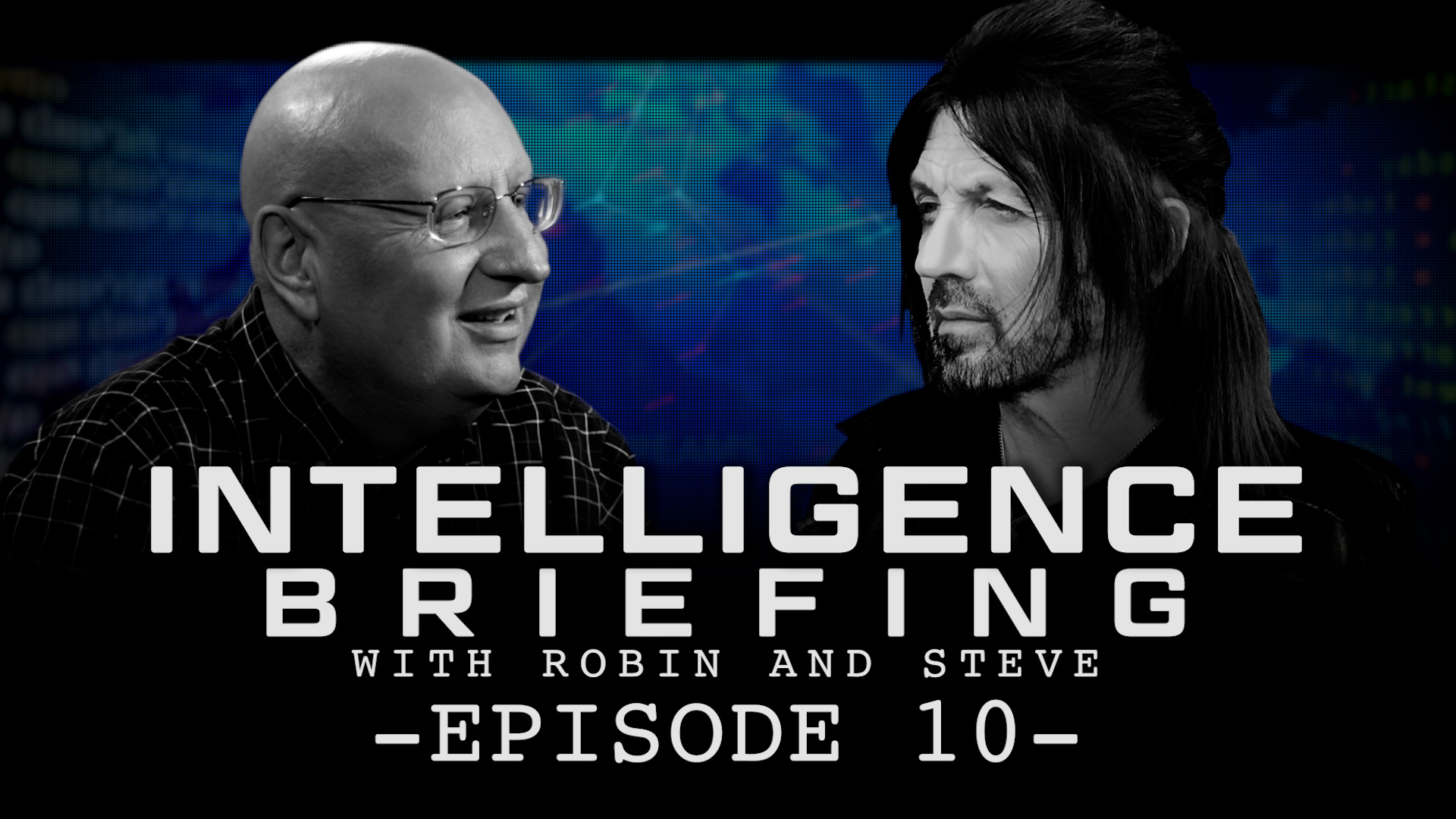 5-31-21 INTELLIGENCE BRIEFING WITH ROBIN AND STEVE – EPISODE 10