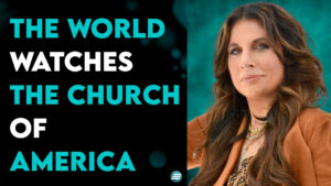 The World Watches the Church of America – Amanda Grace