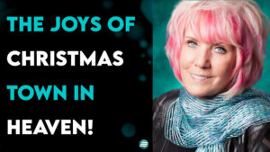 The Joys Of Christmastown In Heaven! – Kat Kerr