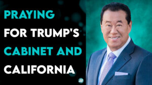 Praying for Trump’s Cabinet and California – Ché Ahn