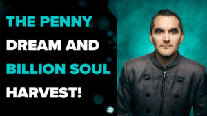 The Penny Dream and Billion Soul Harvest! – Munday Martin