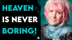 Heaven Is Never Boring! – Kat Kerr