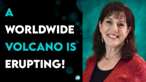 A Worldwide Volcano is Erupting! – Donna Rigney