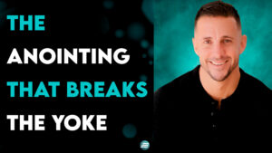 The Anointing That Breaks The Yoke – Andrew Whalen