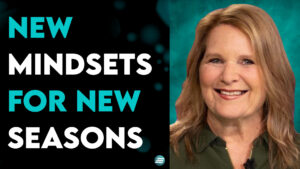 New Mindsets For New Seasons – Cindy McGill