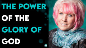 The Power Of The Glory Of God – Kat Kerr