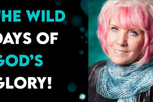 The Wild Days Of God’s Glory! – Kat Kerr